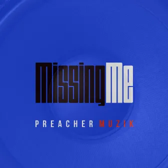 Missing Me by PreacherMuzik