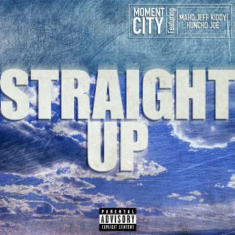 Straight Up (feat. MAHO, Jeff Kiddy & Huncho Joe) by Moment City