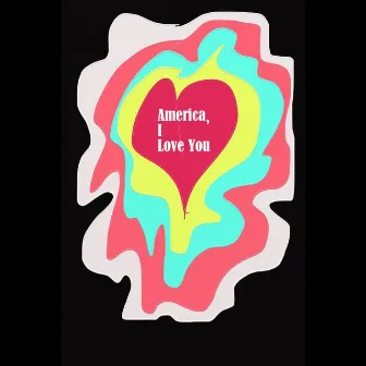 America, I Love You by Steve Raybine