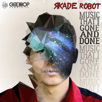 Music That I Gone And Done by R-kade Robot