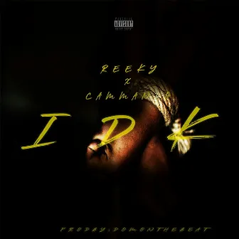 IDK by Reeky