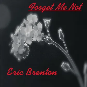 Forget Me Not by Eric Brenton