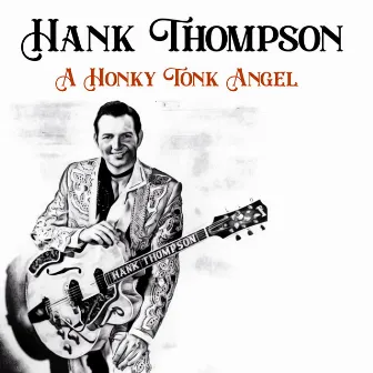 A Honky Tonk Angel by Hank Thompson And His Brazos Valley Boys