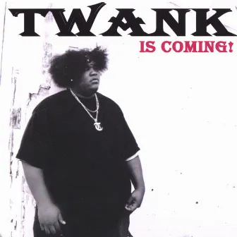 Twank Is Coming! by Twank