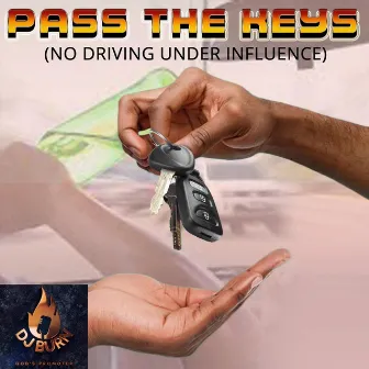 Pass The Keys (No Driving Under Influence) by DJ Burn