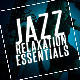 Jazz Relaxation Essentials by Cocktail Party Ideas