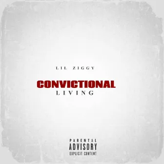 Convictional Living by Lil Ziggy