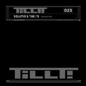 TILLT023 - Immortal by Solutio & The I's