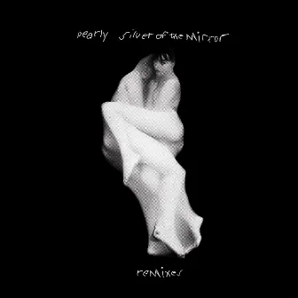 Silver Of The Mirror Remixes by Pearly