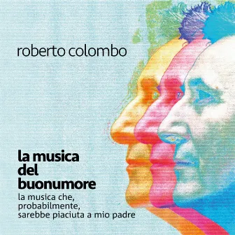 La musica del buonumore / La musica che, probabilmente, sarebbe piaciuta a mio padre by Roberto Colombo