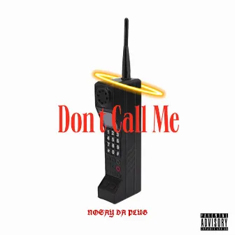 Dont Call Me by Nosay Da Plug