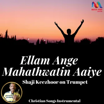 Ellam Ange Mahathwatin Aaiye - Single by Shaji Keezhoor