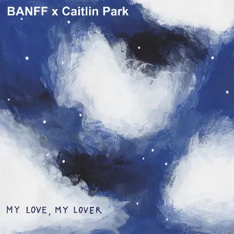 My Love, My Lover by BANFF