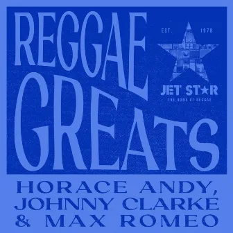 Reggae Greats: Horace Andy, Johnny Clarke and Max Romeo by Max Romeo