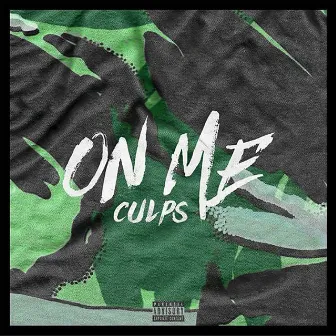 ON ME by Culps