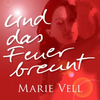 Und das Feuer brennt by Marie Vell