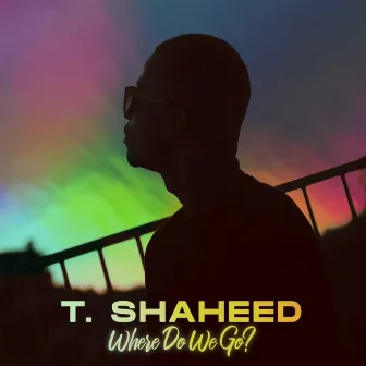 Where Do We Go ? by T. Shaheed