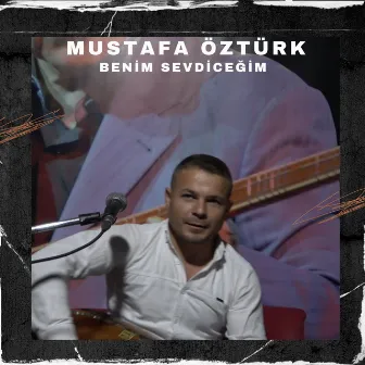 BENİM SEVDİCEĞİM by Mustafa Öztürk