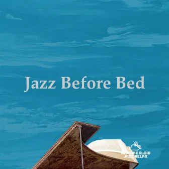 Jazz Before Bed by Bedtime Slow Jazz Relax