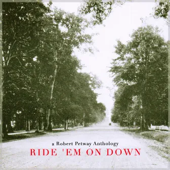 Ride 'Em on Down - a Robert Petway Anthology by Robert Petway