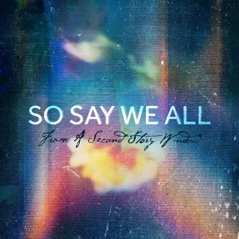 So Say We All by From A Second Story Window