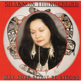 May Your Spirit Be Strong by Shannon Thunderbird