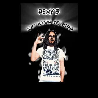 Who Wanna Get Active by Remy B