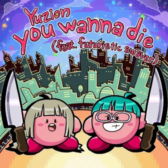 You Wanna Die by Yuzion