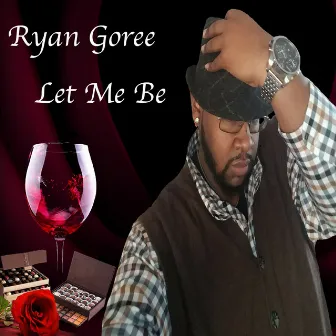 Let Me Be by Ryan Goree