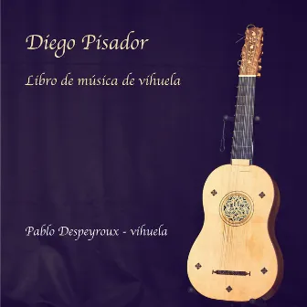 Libro de música de vihuela by Diego Pisador