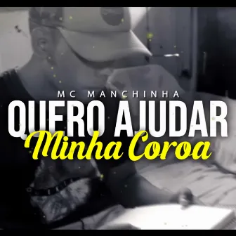 Quero Ajudar Minha Coroa by MC Manchinha