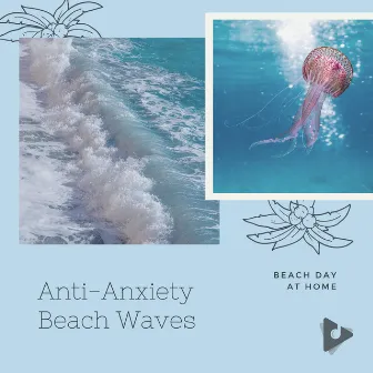 Anti-Anxiety Beach Waves by Beach Day At Home