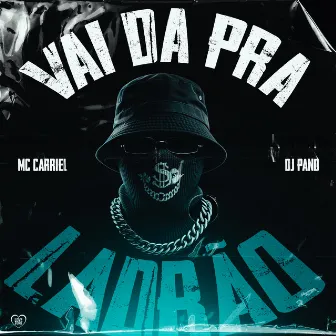 Vai da pra Ladrão by Mc Carriel