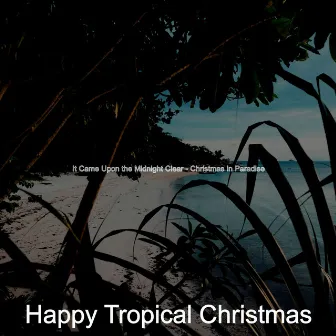 It Came Upon the Midnight Clear - Christmas in Paradise by Happy Tropical Christmas