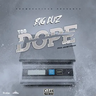 Too Dope by Big Cuz