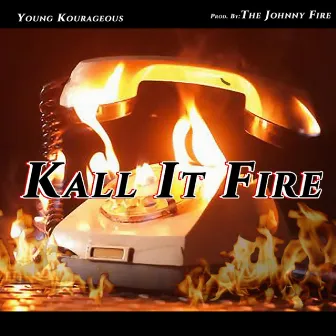 Kall It Fire by Young Kourageous