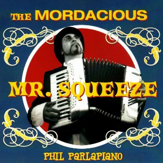 The Mordacious Mr. Squeeze by Phil Parlapiano