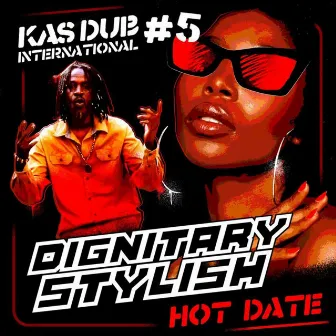 Kas Dub International #5 - Dignitary Stylish - Hot Date by Dignitary Stylish