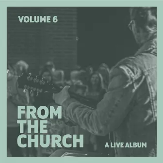 Vol. 6 From The Church by Redeemer Christian Church