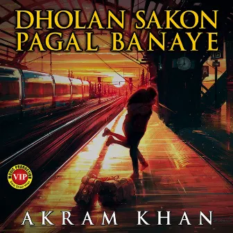 Dholan Sakon Pagal Banaye by Akram Khan