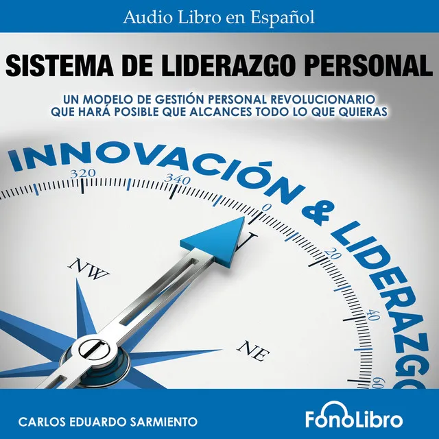 Sistema De Liderazgo Personal [Un Modelo De Gestión Personal Revolucionario Que Hará Posible Que Alcances Todo Lo Que Quieras (abreviado)]