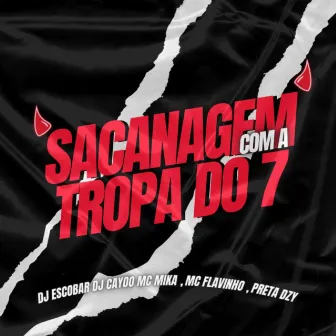 Sacanagem Com a Tropa Do 7 by DJ ESCOBAR