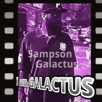 I Am Galactus by Samson Galactus