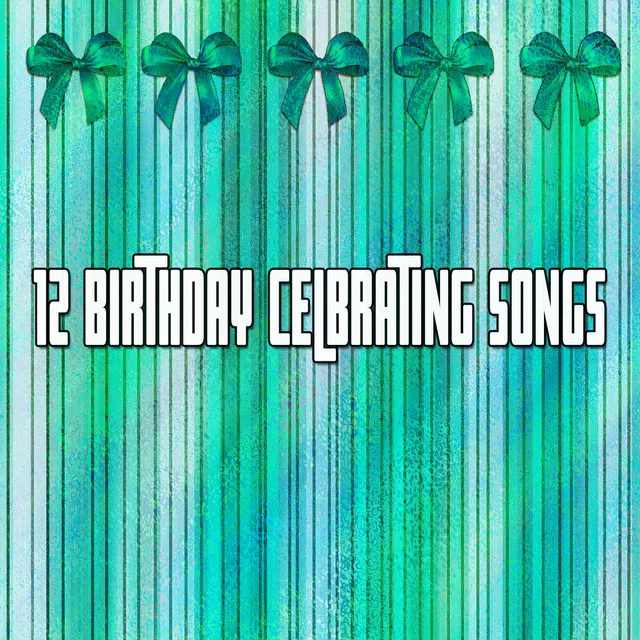 12 Birthday Celbrating Songs