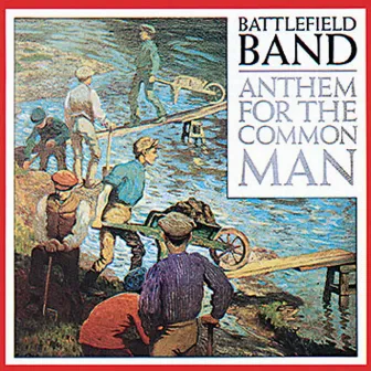 Anthem For The Common Man by Battlefield Band