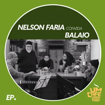 Nelson Faria Convida Balaio. Um Café Lá Em Casa by Balaio