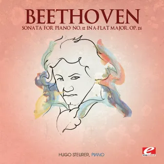 Beethoven: Sonata for Piano No. 12 in A-Flat Major, Op. 26 (Digitally Remastered) by Hugo Steurer