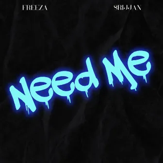 NEED ME by FR33ZA