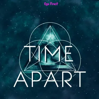 Time Apart by Ego Frost