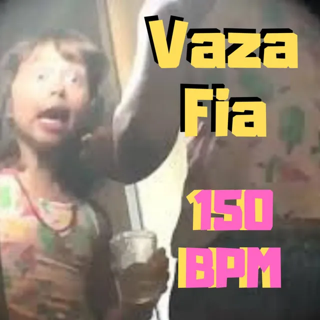 Vaza Fia - 150 BPM